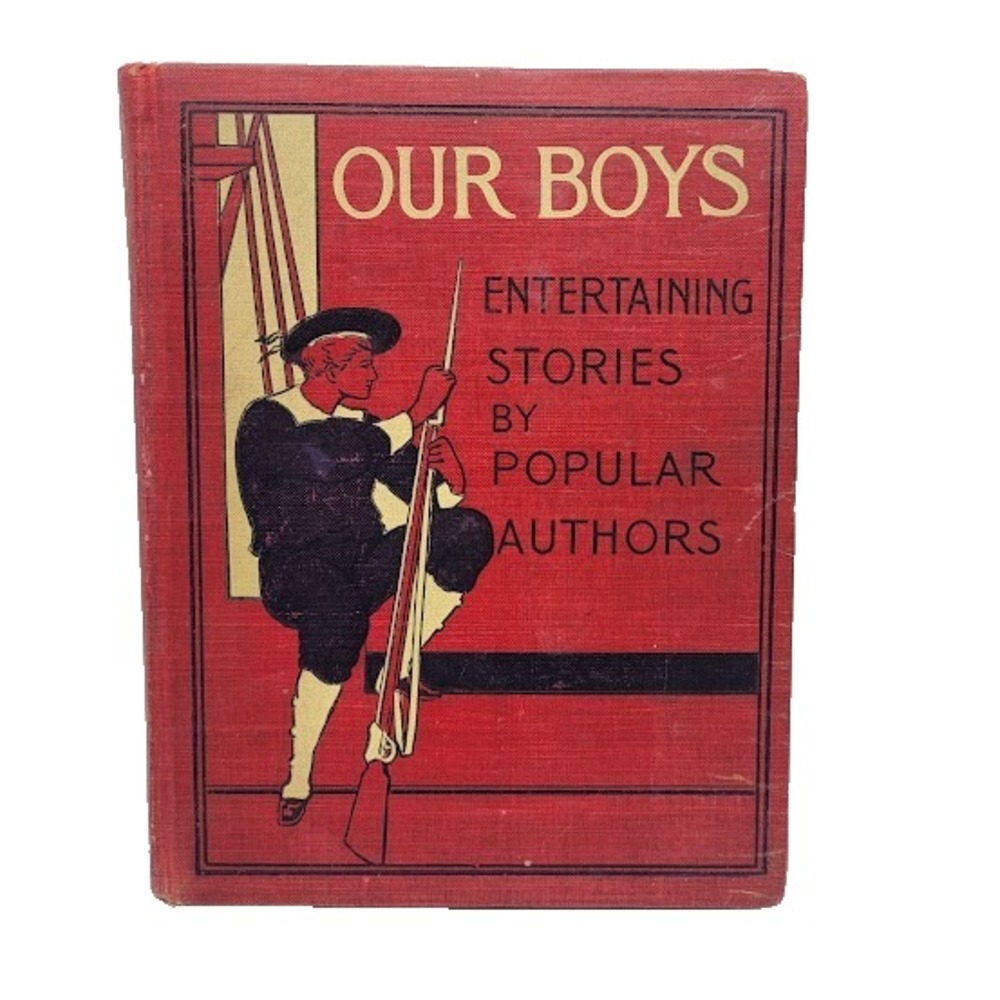 1899 Antique OUR BOYS Book Entertaining Stories Popular Author Estate Collection